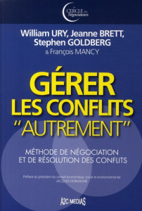 Gérer les conflits autrement / Méthode de négociation et de résolution des conflits - Mancy François; Ury William; Brett Jeanne; Goldber