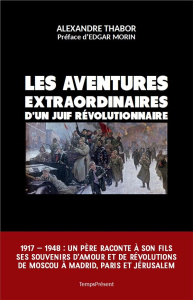 Les aventures extraordinaires d'un Juif révolutionnaire - Thabor Alexandre ; Morin Edgar ; Vidal Dominique