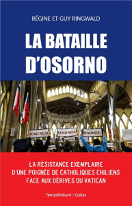 La bataille d'Osorno. La résistance exemplaire d’une poignée de catholiques chiliens face aux dérive - Ringwald Régine ; Ringwald Guy ; Schlegel Jean-Lou