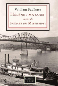 Hélène : ma cour. Suivi de Poèmes du Mississippi, Edition bilingue français-anglais - Faulkner William ; Plâa Michèle ; Blanchon Philipp