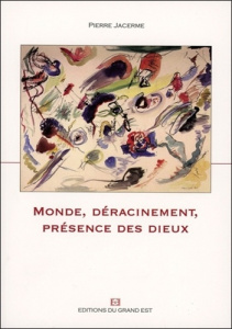Monde, Déracinement, Présence des dieux - Jacerme Pierre