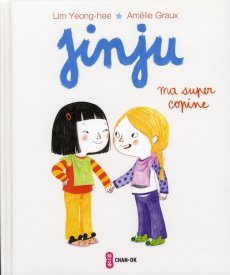 Jinju : Ma super copine - Lim Yeong-Hee ; Graux Amélie