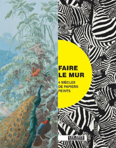 Faire le mur. 4 siècles de papiers peints - La Hougue Véronique de ; Caméo David ; Gabet Olivi