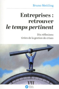 Entreprises : retrouver le temps pertinent. Dix réflexions tirées de la gestion de crises - Mettling Bruno ; Richard Stéphane