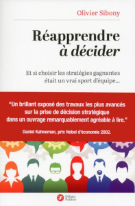 Réapprendre à décider. Et si choisir les stratégies gagnantes était un vrai sport d'équipe... - Sibony Olivier