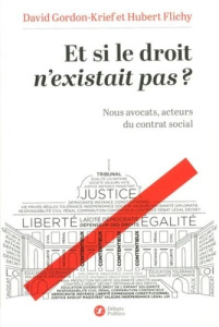 Et si le droit n'existait pas ? Nous avocats, acteurs du contrat social - Gordon-Krief David ; Flichy Hubert ; Delevoye Jean