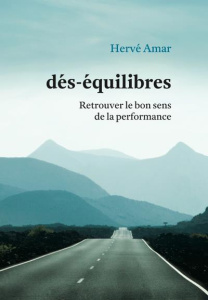 Dés-équilibres. Retrouver le bon sens de la performance - Amar Herve