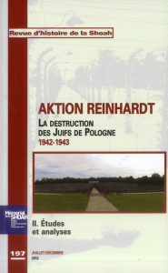 Revue d'histoire de la Shoah N° 197, juillet-décembre 2012 : Aktion Reinhardt. La destruction des Ju - Bensoussan Georges