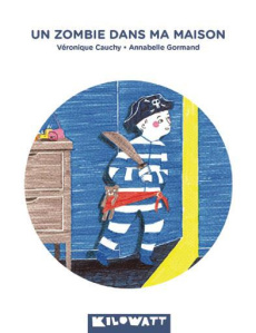 Un zombie dans ma maison - Cauchy Véronique ; Gormand Annabelle