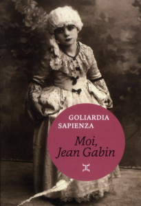 Moi, Jean Gabin - Sapienza Goliarda ; Castagné Nathalie