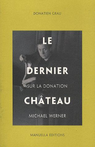 Le dernier château. Sur la donation Michael Werner - Grau Donatien