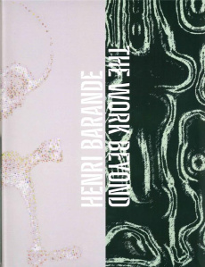 Henri Barande. The Work Beyond, Edition bilingue français-anglais - Galloway David ; Cousseau Henry-Claude ; Barande H