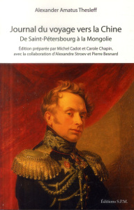 Journal du voyage vers la Chine. De Saint-Petersbourg à la Mongolie, d'après le tagebuch von der chi - Thesleff Alexander Amatus ; Cadot Michel ; Chapin