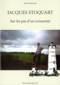 Jacques Stoquart. Sur les pas d'un scénariste - MOINARD-M