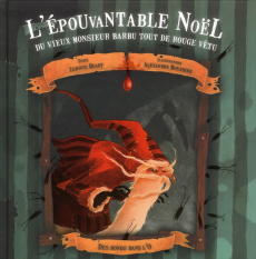 L'épouvantable Noël du vieux monsieur barbu tout de rouge vêtu. Ou le jour où le Père Noël cessa de - Huart Ludovic ; Bourdier Alexandre