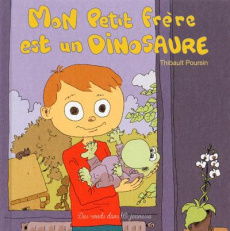 Mon petit frère est un dinosaure - Poursin Thibault