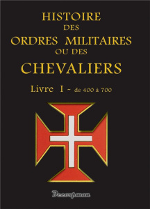 Histoire des ordres militaires ou des chevaliers. Livre 1, De 400 à 700 - COLLECTIF