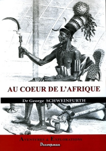 Au coeur de l'Afrique. Trois ans de voyages et d'aventures dans les régions inexplorées de l'Afrique - Schweinfurth Georg August