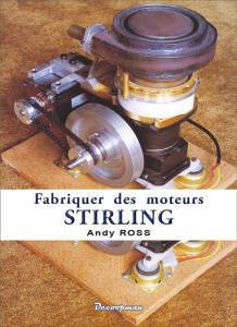 Fabriquer des moteurs Stirling - Ross Andy ; Lacaux Olivier