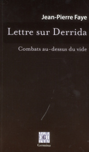 Lettre sur Derrida / Combats au-dessus du vide - Faye Jean-Pierre