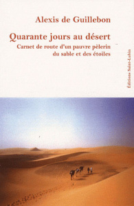 Quarante jours au désert. Carnet de route d'un pauvre pèlerin du sable et des étoiles - Guillebon Alexis de