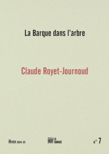 La barque dans l'arbre N° 7 : Claude Royet-Journoud - COLLECTIF