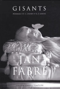 Jan Fabre, Gisants. Hommage à E.C. Crosby et K.Z. Lorenz, Edition bilingue français-anglais - Coucke Jo ; Darrieussecq Marie ; Huguet Vincent ;