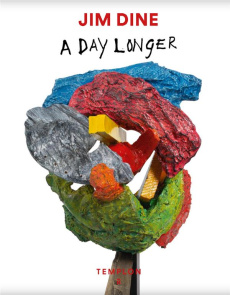 Jim Dine. A Day Longer, Edition bilingue français-anglais - Coric Anne-Claudie ; Rimmaudo Annalisa ; Yau John