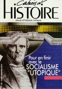 Cahiers d'Histoire N° 124, juillet-septembre 2014 : Pour en finir avec le socialisme "utopique" - Jollet Anne ; Brémand Nathalie