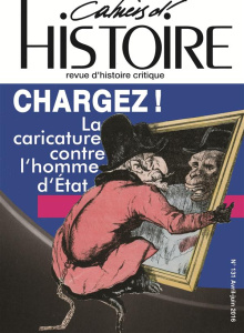 Cahiers d'Histoire N° 131, avril-juin 2016 : Chargez ! . La caricature contre l'homme d'Etat - Doizy Guillaume ; Dupuy Pascal