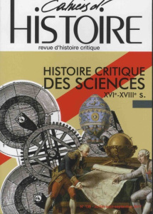 Cahiers d'Histoire N° 136, juillet-août-septembre 2017 : Histoire critique des sciences XIVe-XVIIIe - Jollet Anne