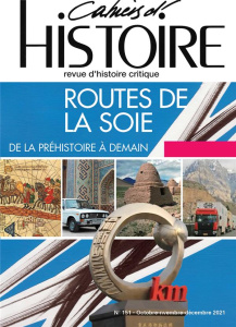 Cahiers d'Histoire N° 151 : Routes de la soie. De la préhistoire à demain - COLLECTIF