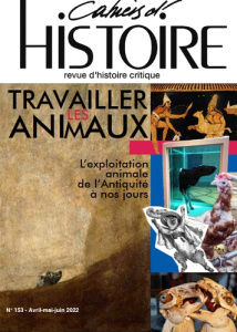 Cahiers d'Histoire N° 153, août 2022 : Travailler les animaux. L'Exploitation animale de l'Antiquité - COLLECTIF