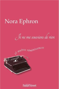 Je ne me souviens de rien... Et autres réminiscences - Ephron Nora ; Sarda Yves