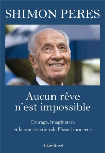 Aucun rêve n'est impossible. Courage, imagination et construction de l'Israël moderne - Peres Shimon ; Sarda Yves