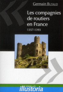 Les compagnies de routiers en France (1357-1393) - Butaud Germain