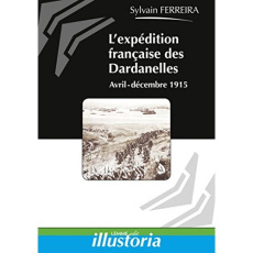 L'expédition française des Dardanelles. Avril 1915-janvier 1916 - Ferreira Sylvain