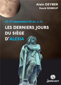 Les derniers jours du siège d'Alésia. 22-27 septembre 52 av. J.-C. - Deyber Alain ; Romeuf David ; Le Bohec Yann