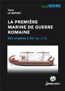La première marine de guerre romaine. Des origines à 241 av. J.-C. - Le Bohec Yann
