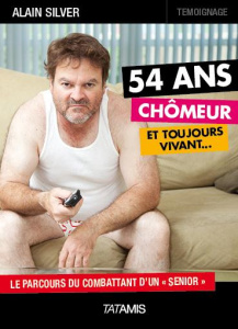 54 ans, chômeur et toujours vivant - Silver Alain
