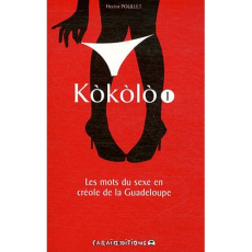 Kokolo. Les mots du sexe en créole de la Guadeloupe Tome 1, Pliche koko - Poullet Hector