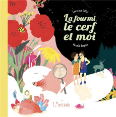 La fourmi, le cerf et moi - Gillot Laurence ; Breysse Pascale
