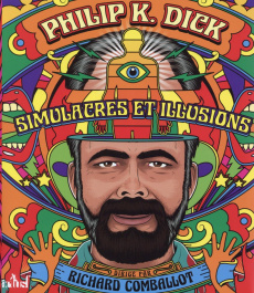 Philip K. Dick. Simulacres et illusions - Comballot Richard