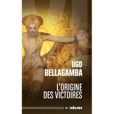 L'origine des victoires. Edition revue et augmentée - Bellagamba Ugo