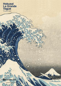 Hokusai. La Grande Vague - Clark Timothy