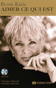 Aimer ce qui est. Quatre questions qui peuvent tout changer dans votre vie, avec 1 DVD - Katie Byron ; Mitchell Stephen ; Diskin Margot