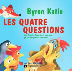 Les quatre questions pour Poulette Coquette et tous ceux qui ont des pensées stressantes - Katie Byron ; Whilhelm Hans