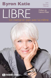 Libre. Un mental en paix avec lui-même - Byron Katie ; Mitchell Stephen ; Midal Fabrice ; B