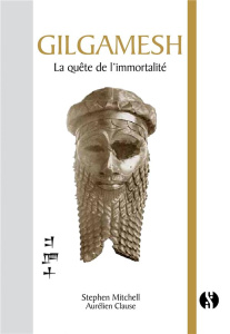 Gilgamesh. La quête de l'immortalité - Mitchell Stephen ; Clause Aurélien