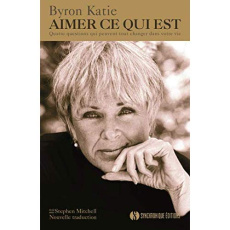 Aimer ce qui est. Quatre questions qui peuvent tout changer dans votre vie - Byron Katie ; Diskin Margot